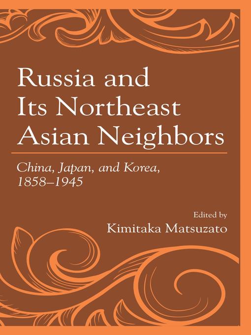 Title details for Russia and Its Northeast Asian Neighbors by Kimitaka Matsuzato - Available
